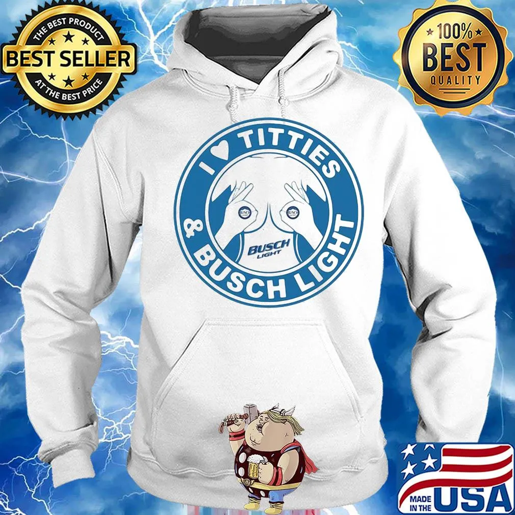 I love tities and busch light s Hoodie