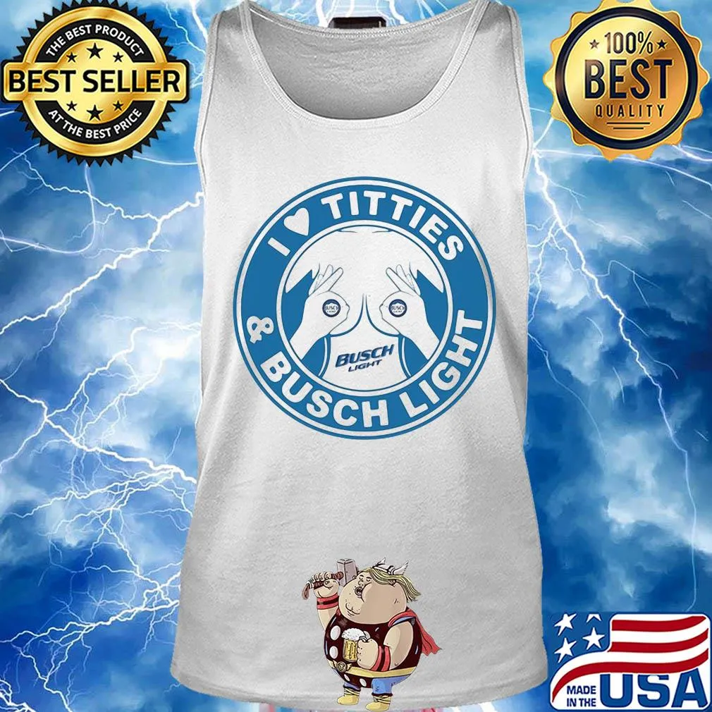 I love tities and busch light s Tank top