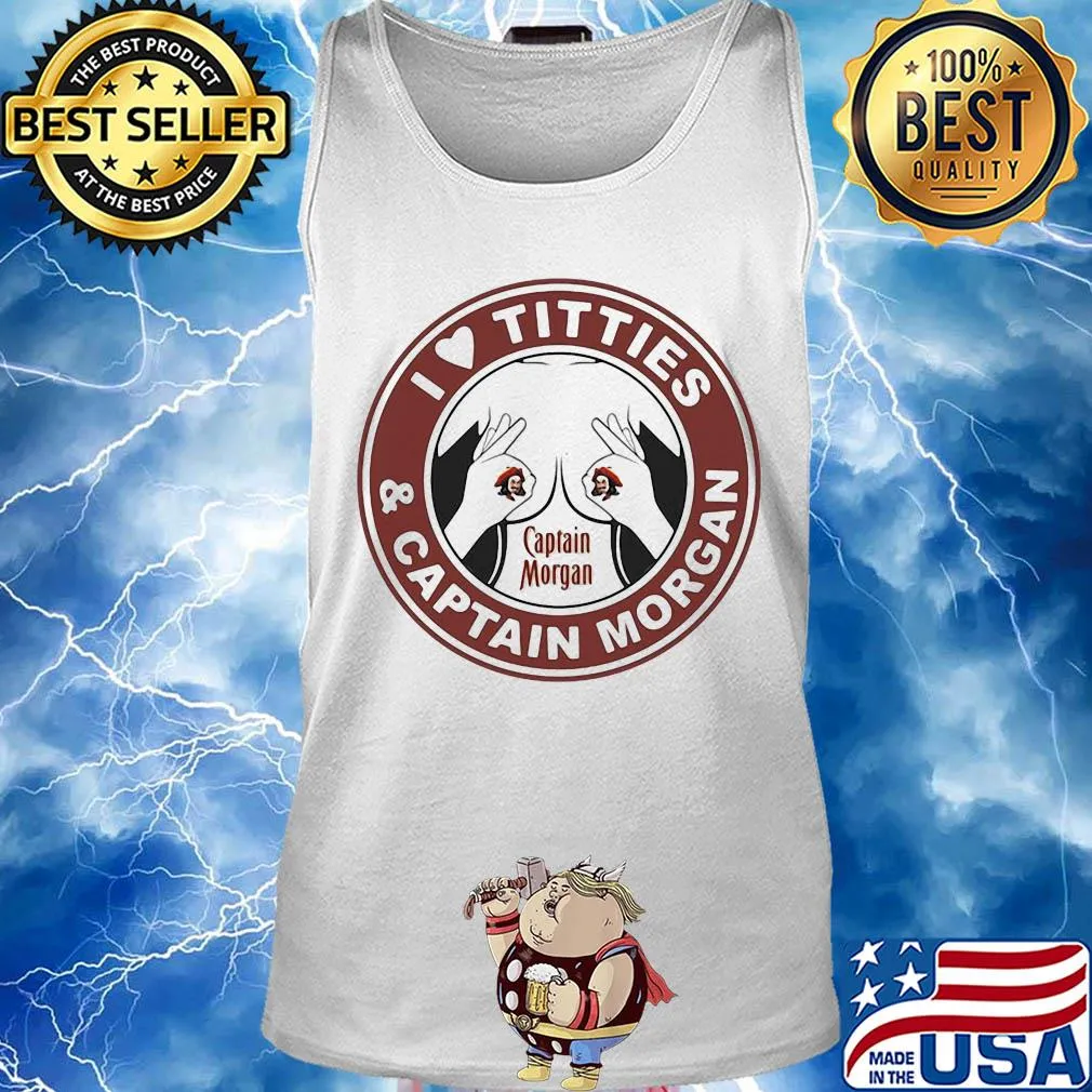 I love tities and captain morgan s Tank top