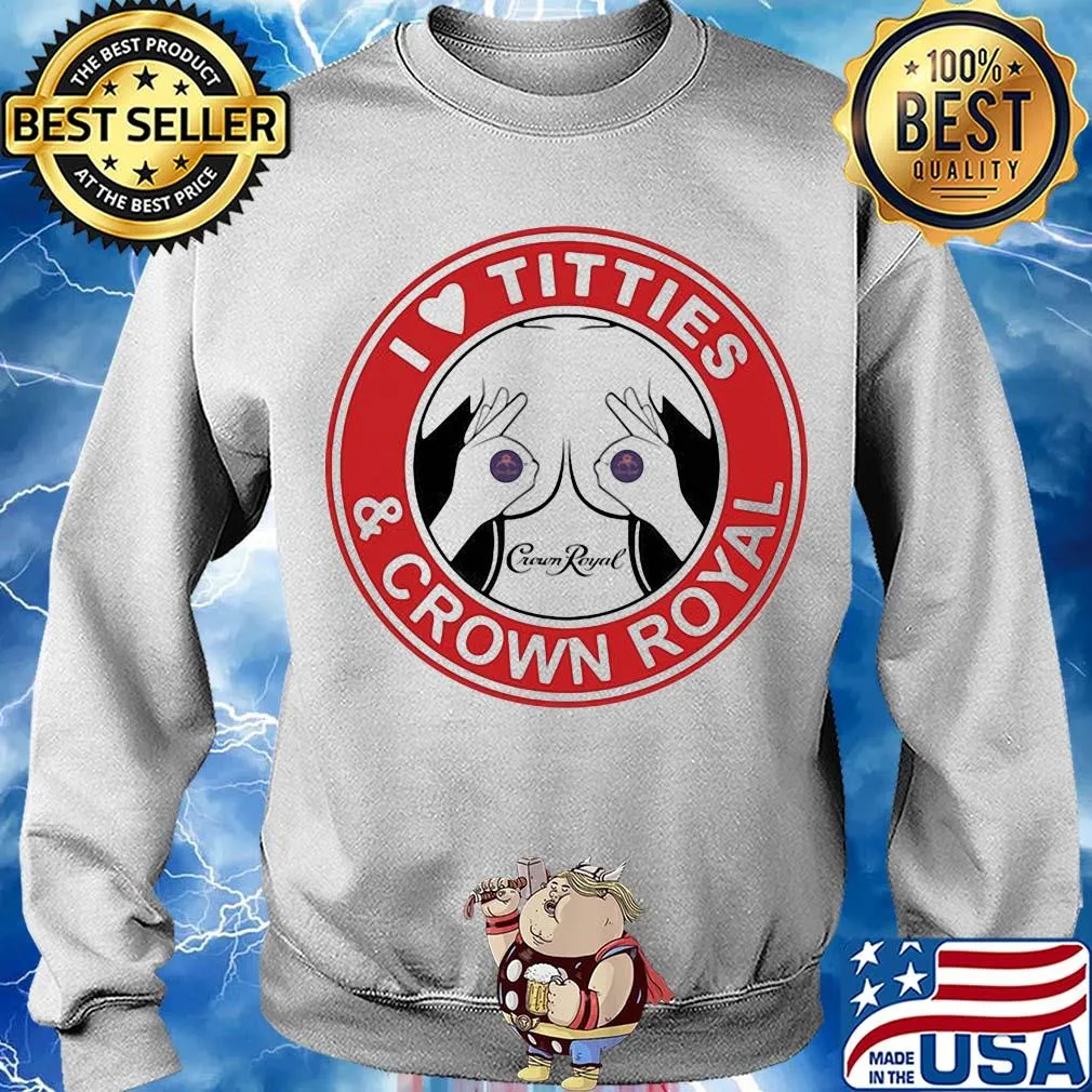 I love tities and crown royal s Sweater