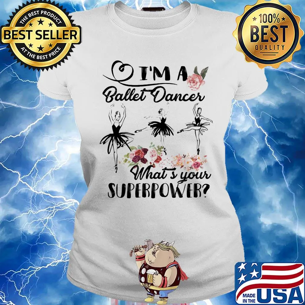 I'm a ballet dance what's your superpower flower s Ladies tee