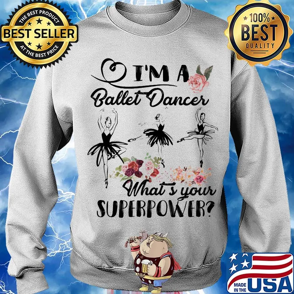 I'm a ballet dance what's your superpower flower s Sweater