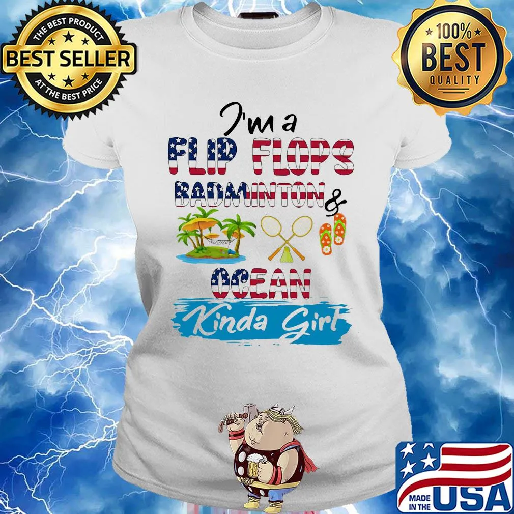 I'm a flip flops badmonton ocean kinda girl American flag veteran Independence Day s Ladies tee