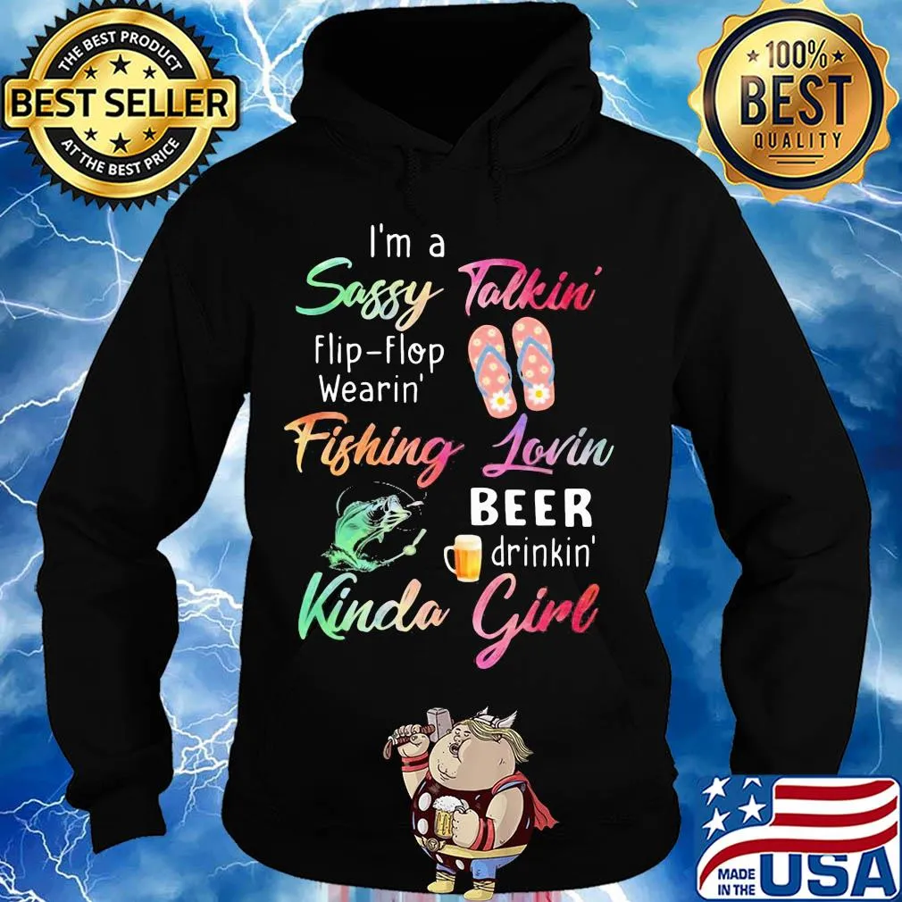 I'm a sassy talkini flip flop wearin' fishing lovin beer drinkin' kinda girl s Hoodie