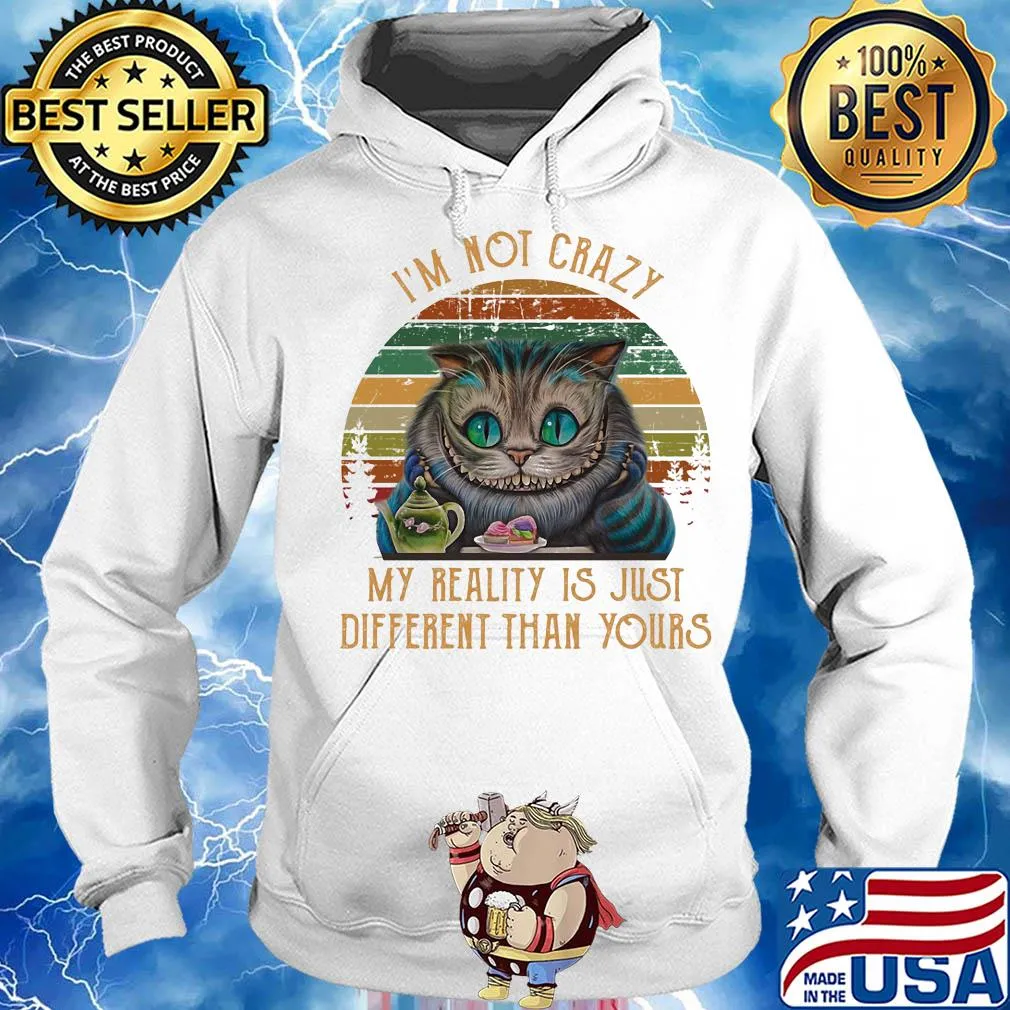 I'm not crazy my reality is just different than your cat vintage s Hoodie