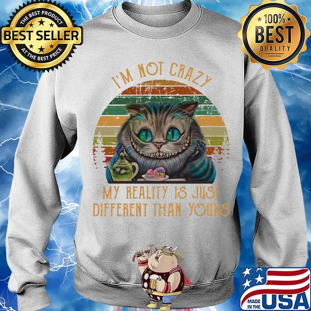 I'm not crazy my reality is just different than your cat vintage s Sweater