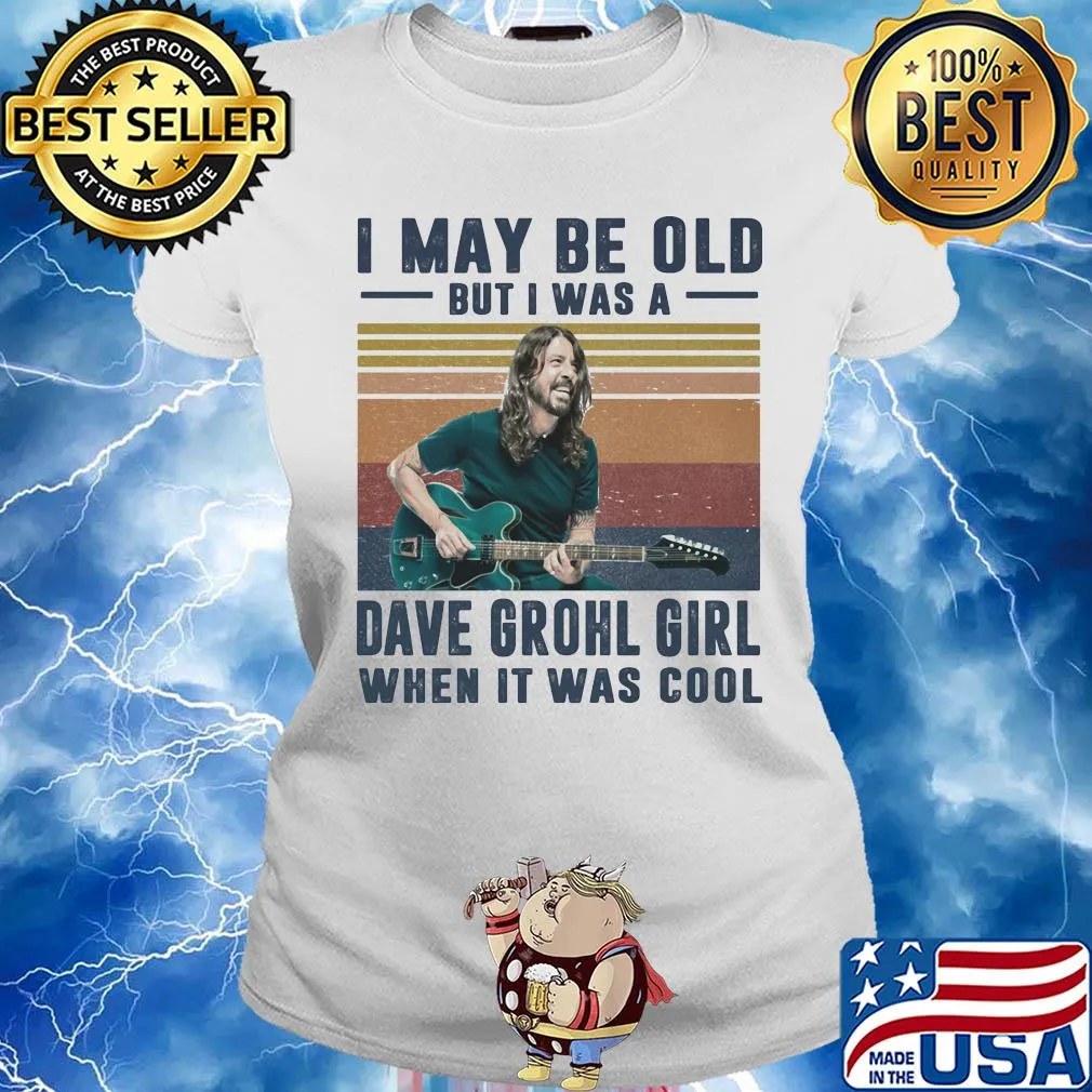 I may be old but I was a dave grohl girl when it was cool vintage s Ladies tee