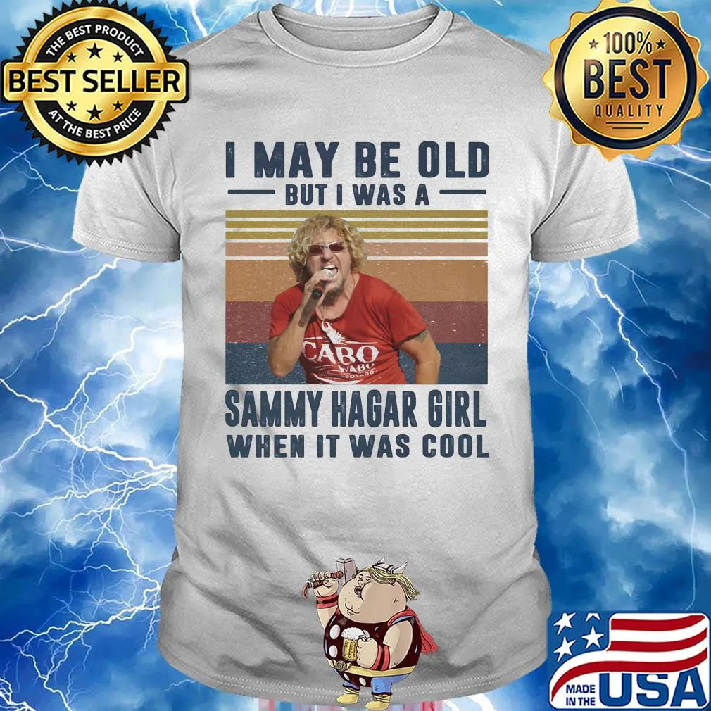 I may be old but I was a sammy hagar girl when it was cool vintage shirt