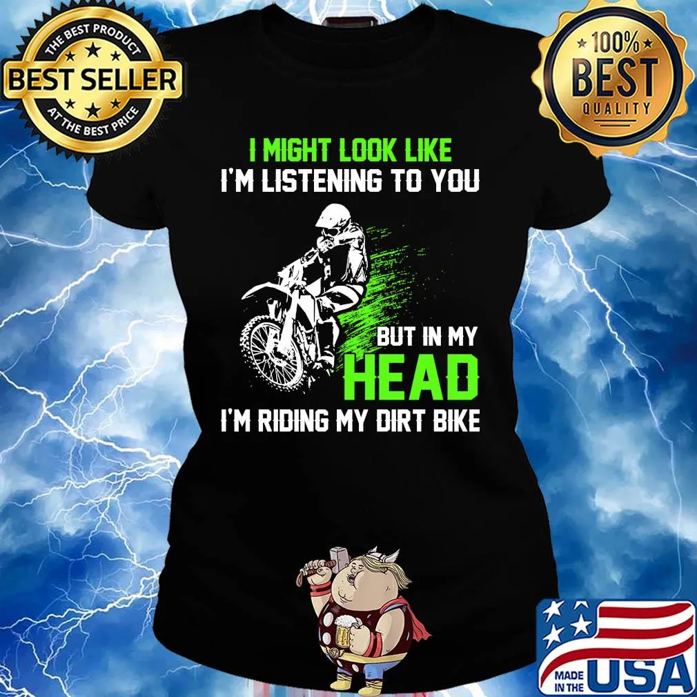 I might look like I'm listening to you but in my head I'm riding my dirt bike s Ladies tee