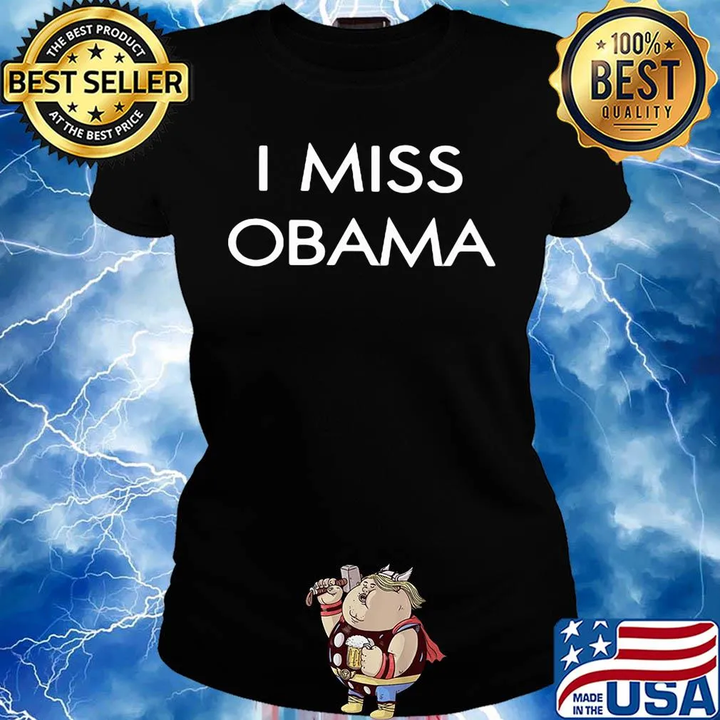 I miss Barack Obama s Ladies tee