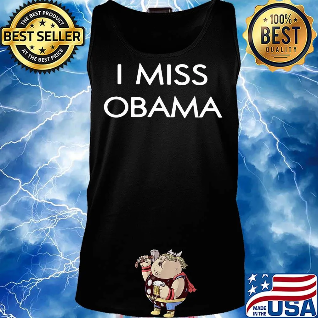 I miss Barack Obama s Tank top