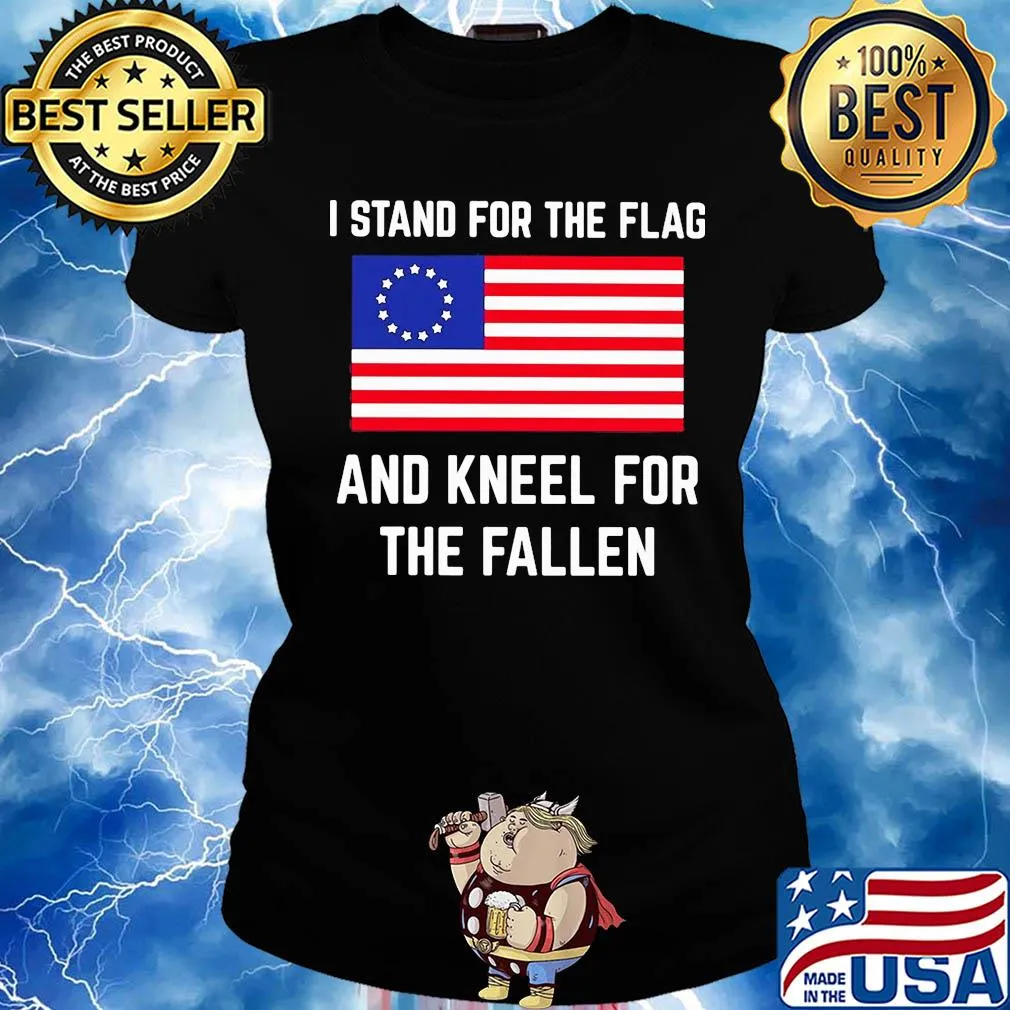 I stand for the flag and kneel for the fallen s Ladies tee