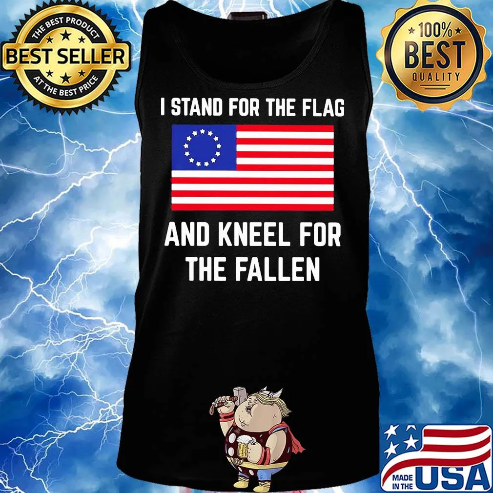 I stand for the flag and kneel for the fallen s Tank top