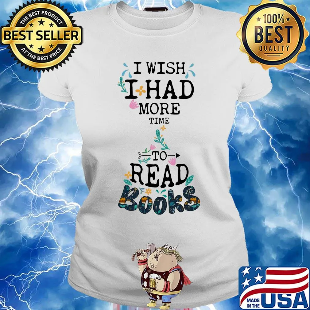 I wish I had more time to read books s Ladies tee
