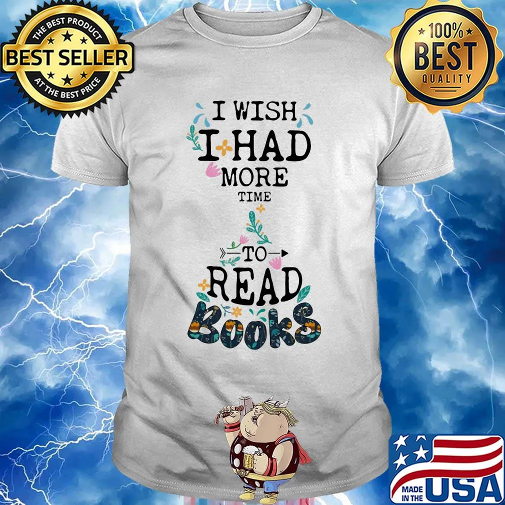 I wish I had more time to read books shirt