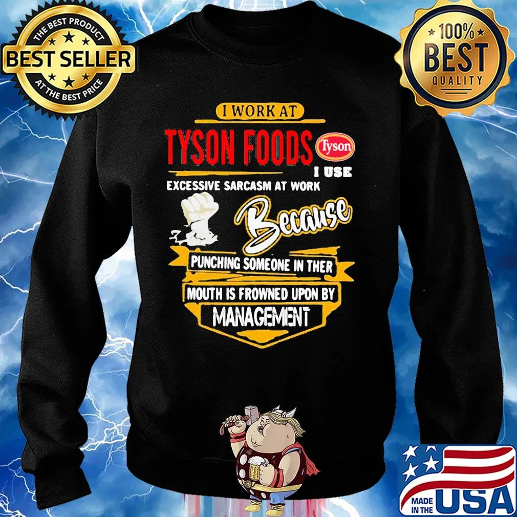 I work at Tyson Foods I use excessive sarcasm at work s Sweater