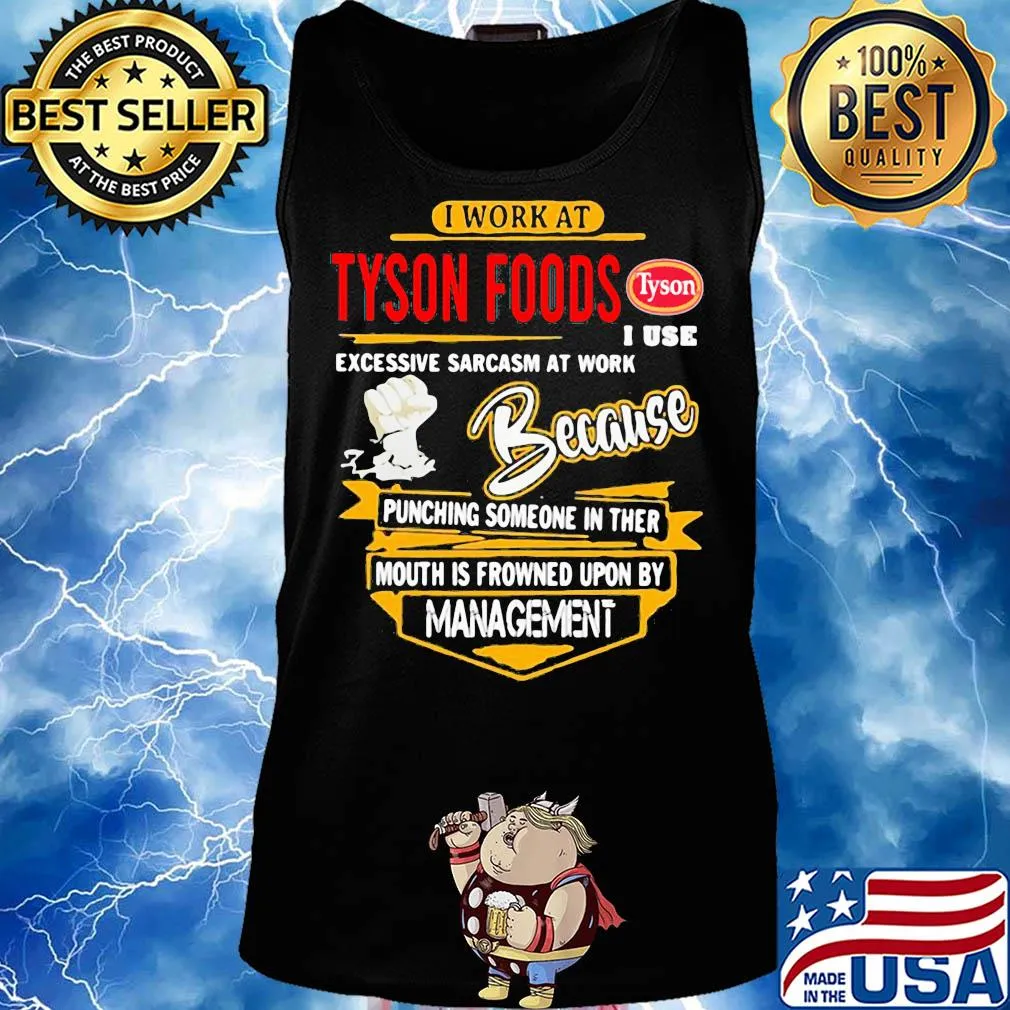 I work at Tyson Foods I use excessive sarcasm at work s Tank top