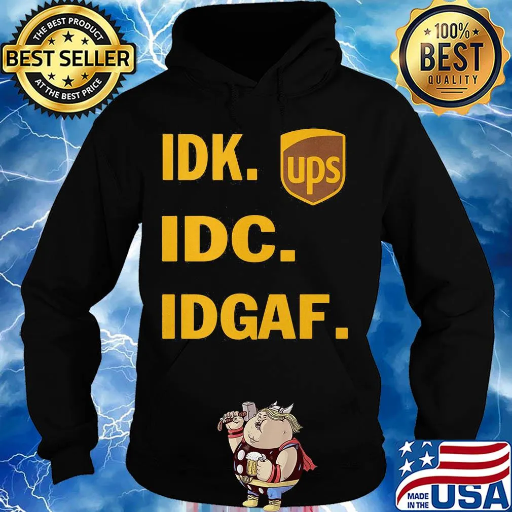 IDK IDC IDGAF Ups s Hoodie