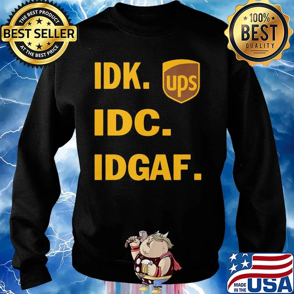 IDK IDC IDGAF Ups s Sweater