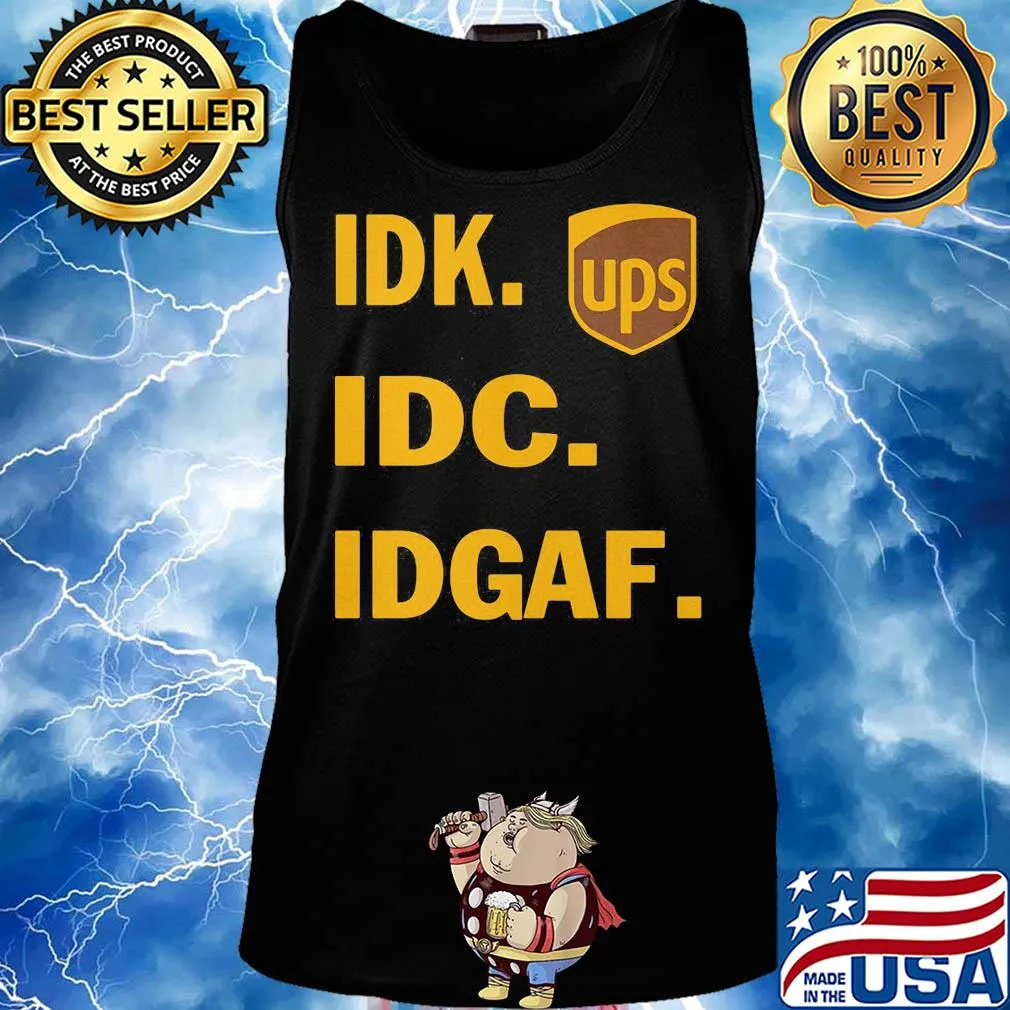 IDK IDC IDGAF Ups s Tank top