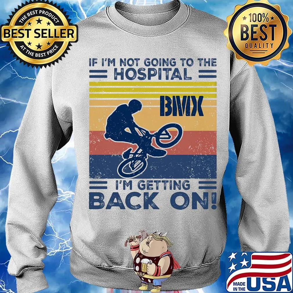 If I'm not going to the hospital bmx I'm getting back on vintage s Sweater