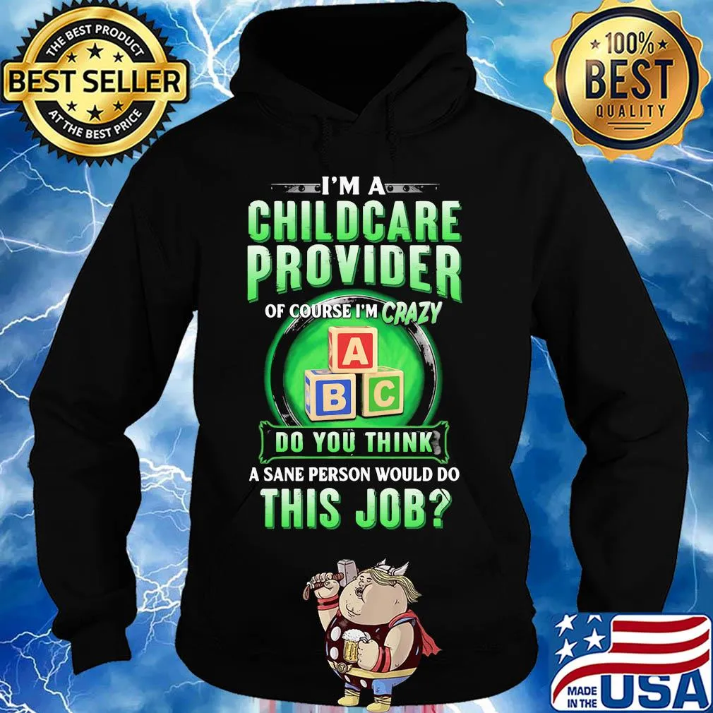 I’m a childcare provider of course I’m crazy abc do you think a sane person would do this job s Hoodie