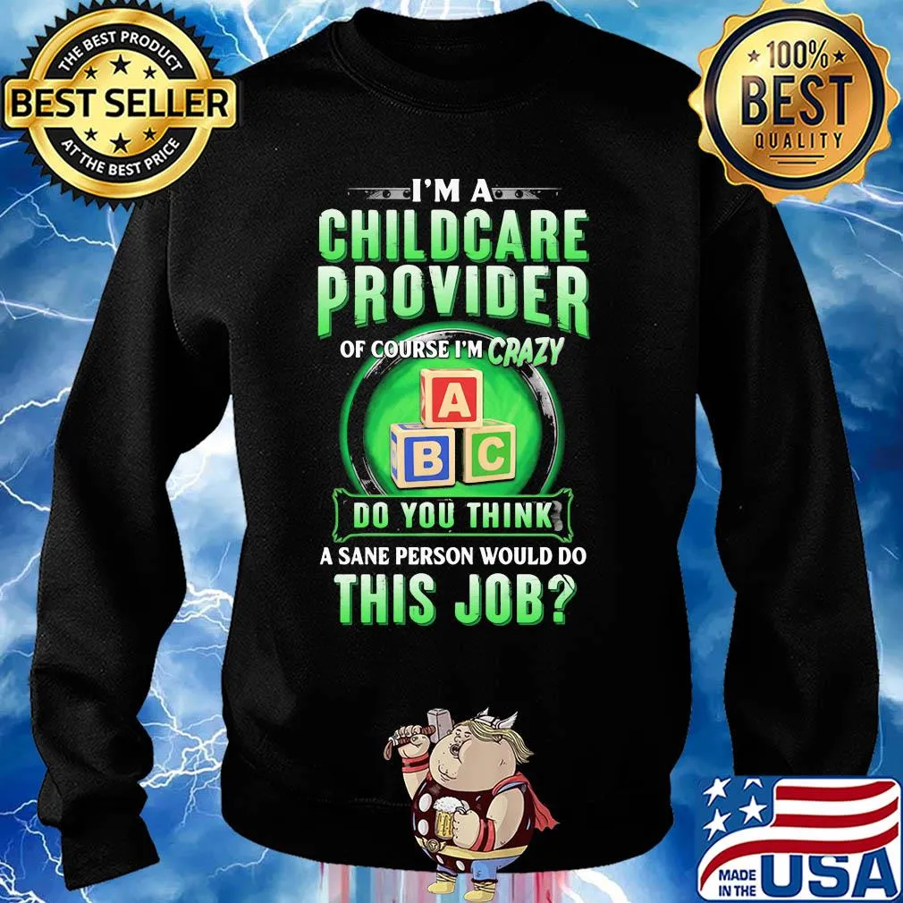 I’m a childcare provider of course I’m crazy abc do you think a sane person would do this job s Sweater