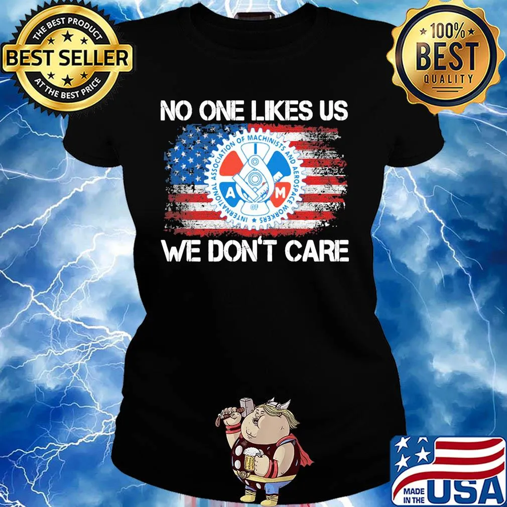 International association of machinists and aerospace workers no one likes us we don't care american flag independence day s Ladies tee