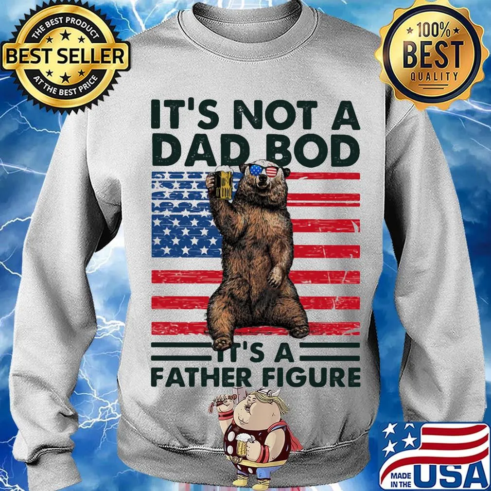 It's not a dad bod it's a father figure Bear beer American flag veteran Independence Day s Sweater