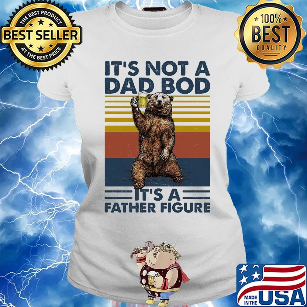 It's not a dad bod it's a father figure bear beer vintage s Ladies tee
