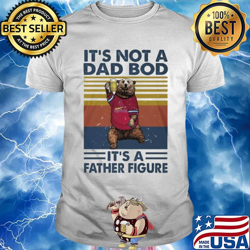 It's not a dad bod it's a father figure bear beer vintage shirt