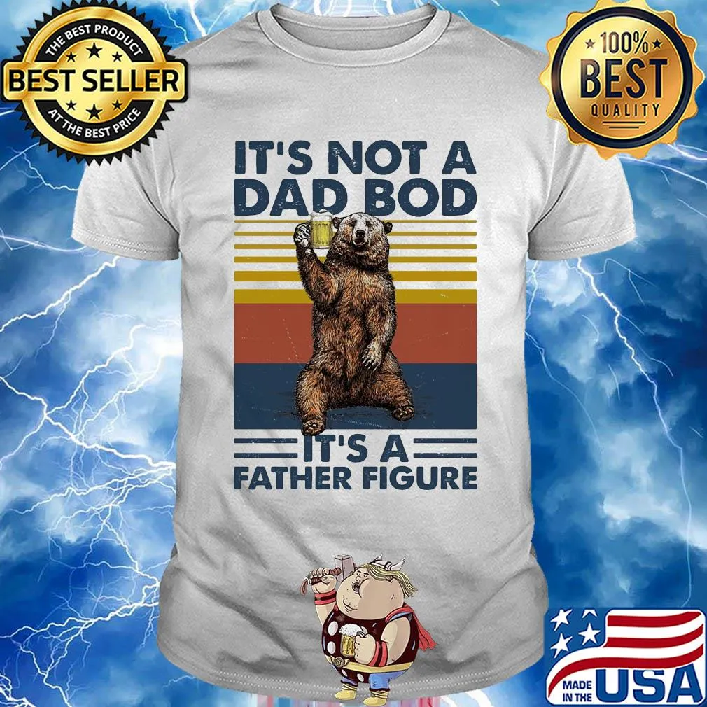 It's not a dad bod it's a father figure bear beer vintage shirt