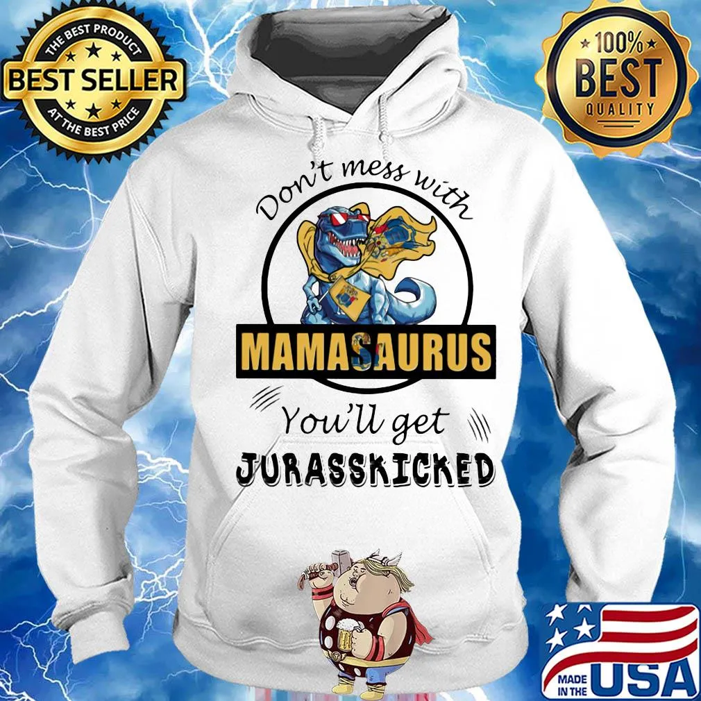 Jersey don't mess with mamasaurus you'll get jurasskicked s Hoodie