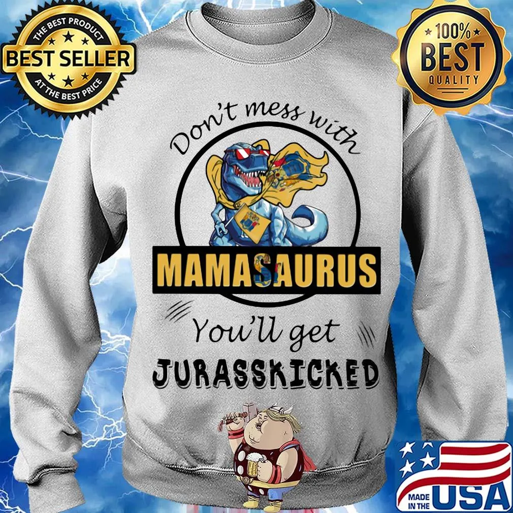 Jersey don't mess with mamasaurus you'll get jurasskicked s Sweater