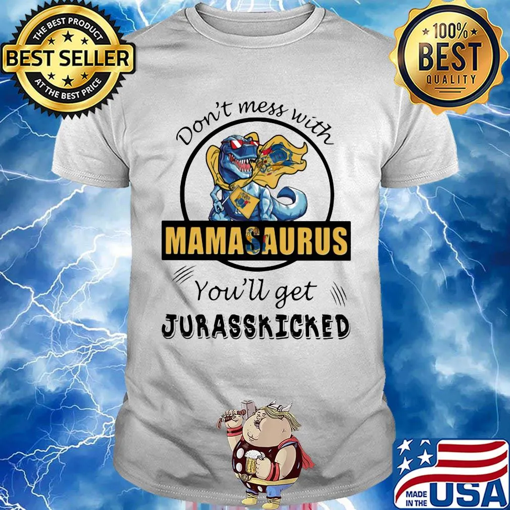 Jersey don't mess with mamasaurus you'll get jurasskicked shirt