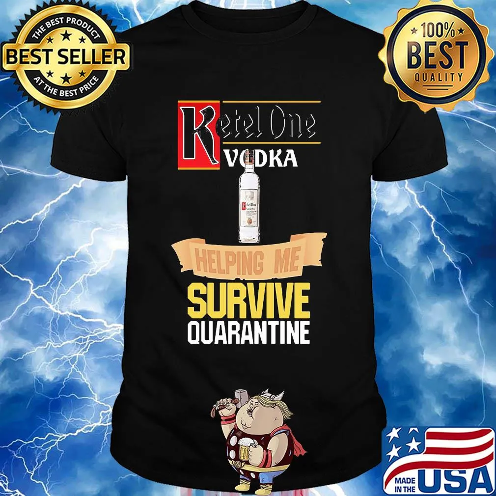 Ketel One Vodka helping me survive quarantine shirt