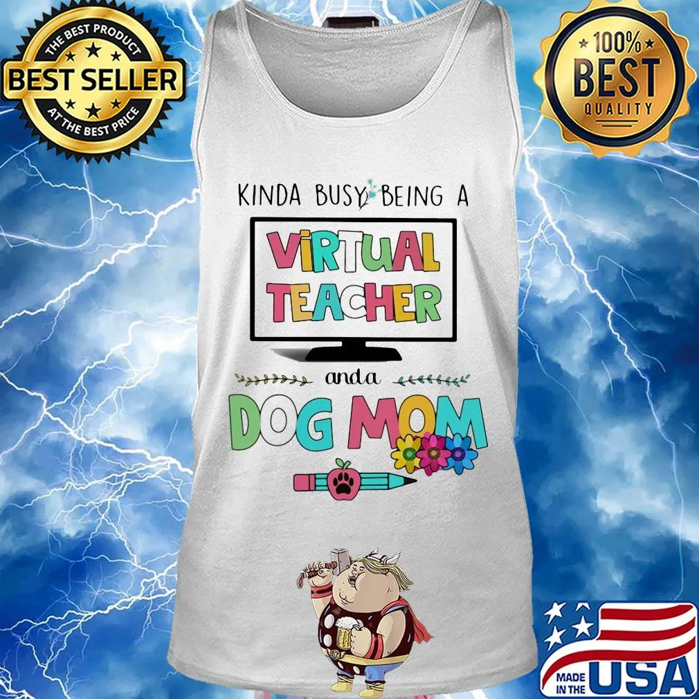 Kinda busy being a virtual teacher and a dog mom s Tank top