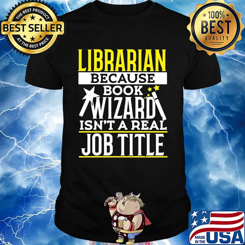 Librarian because book wizard isn't a real job title shirt
