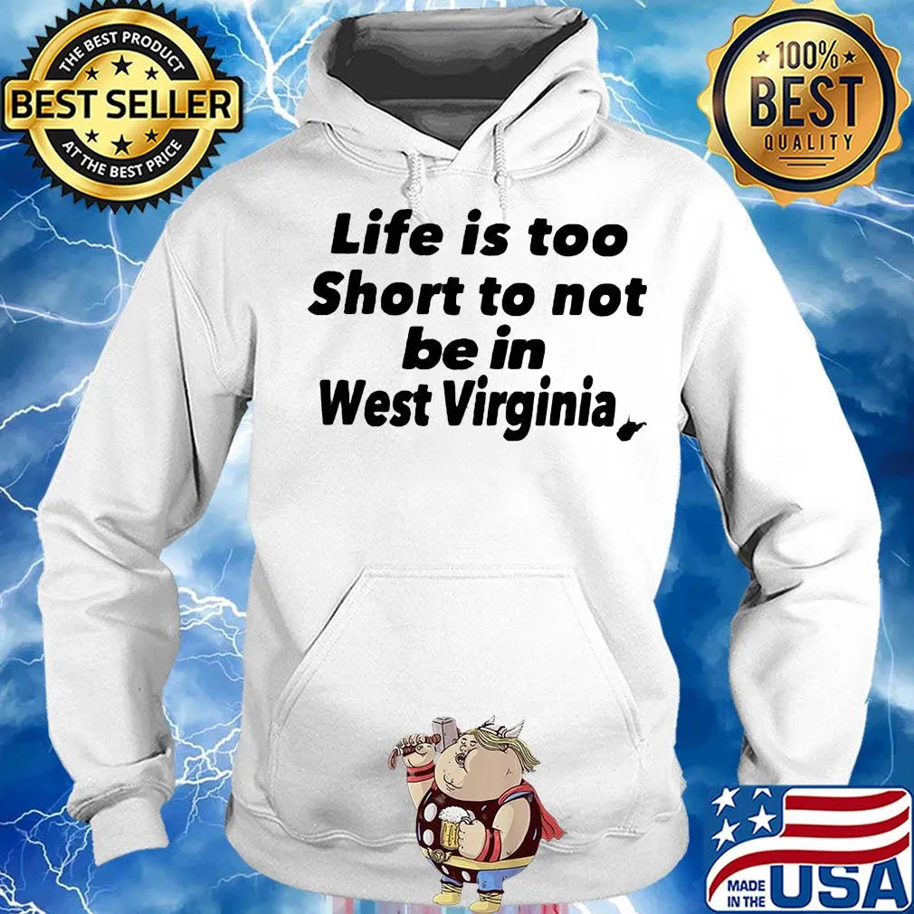 Life is too short to not be in west virginia s Hoodie