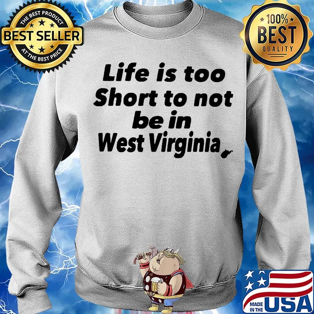 Life is too short to not be in west virginia s Sweater