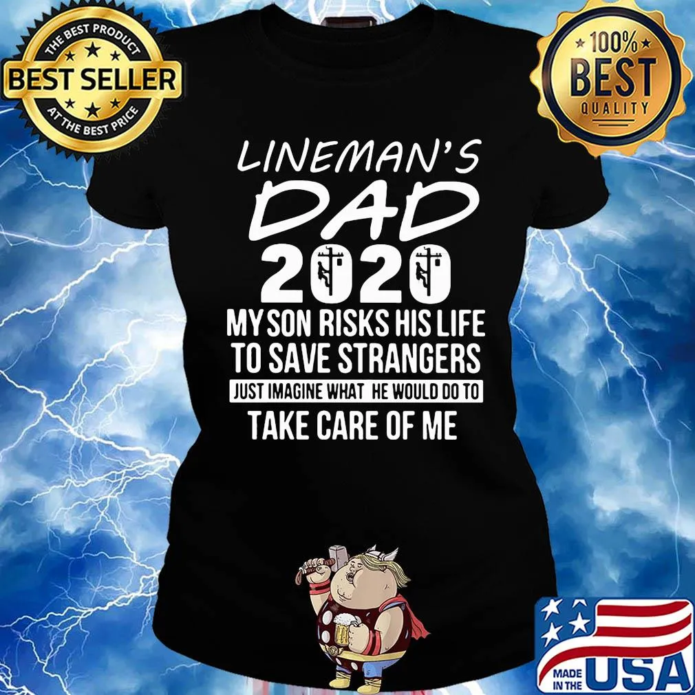 Lineman's dad 2020 my son risks his life to save strangers just imagine what he would do to take care of me s Ladies tee