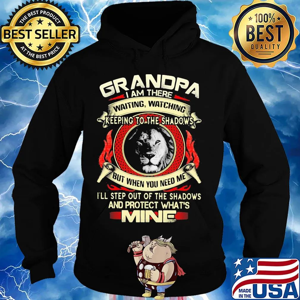 Lion grandpa I am there waiting watching keeping to the shadows but when you need me I'll step out of the shadows and protect what's mine s Hoodie