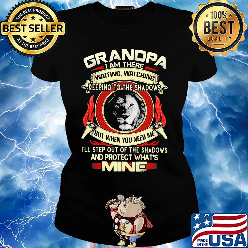 Lion grandpa I am there waiting watching keeping to the shadows but when you need me I'll step out of the shadows and protect what's mine s Ladies tee