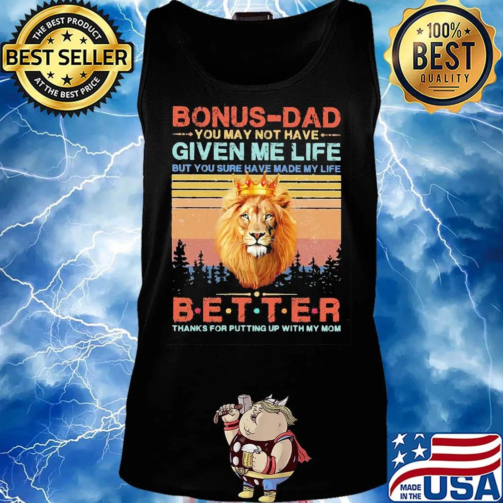 Lion king bonus-dad you may not have given me life but you sure have made my life better thanks for putting up with my mom vintage s Tank top