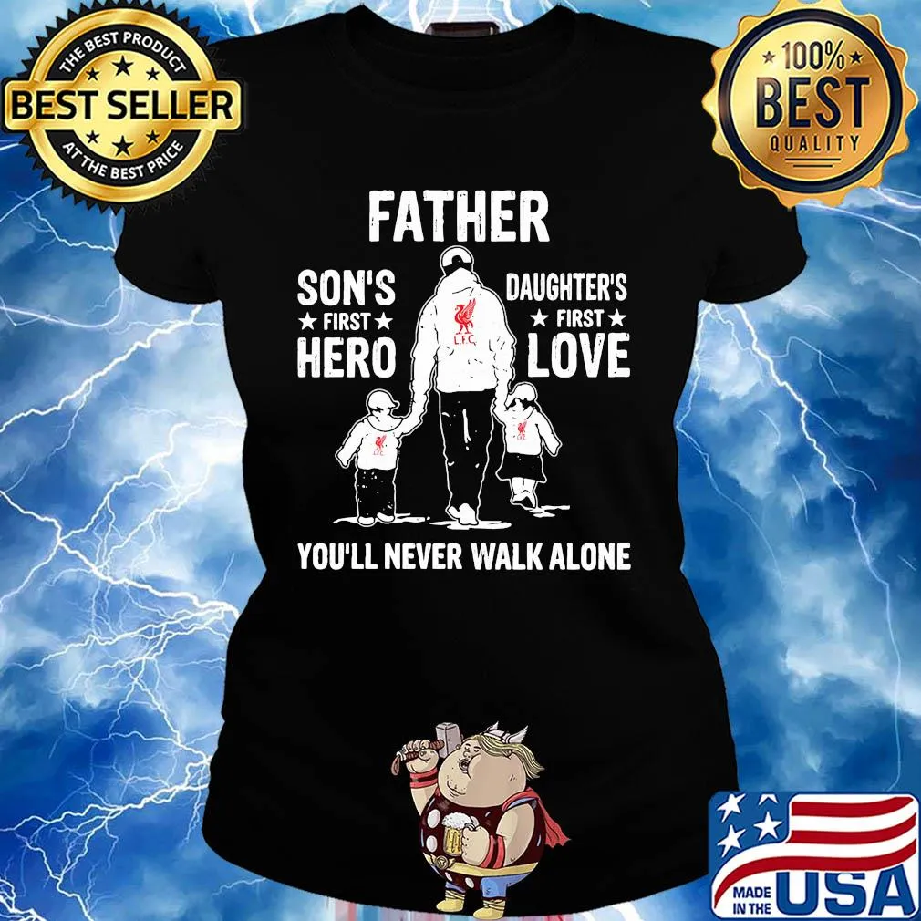 Liverpool father son's first hero daughter's first love you'll never walk alone happy father's day s Ladies tee