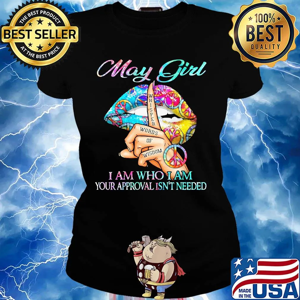 May girl I am who I am your approval isn't needed whisper words of wisdom lip s Ladies tee