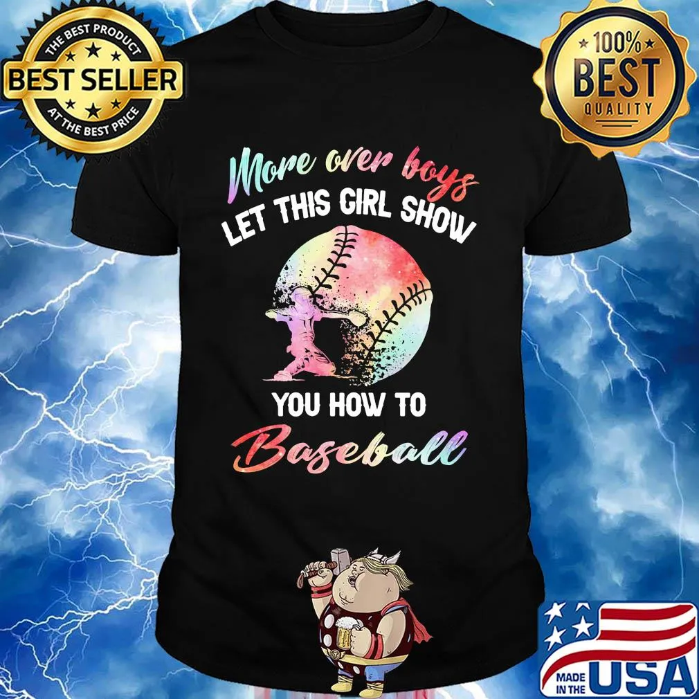 More over boys let this girl show you how to baseball shirt