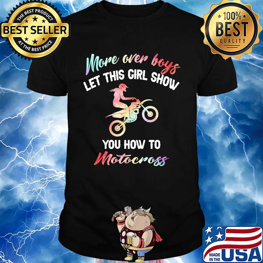 More over boys let this girl show you how to motocross shirt