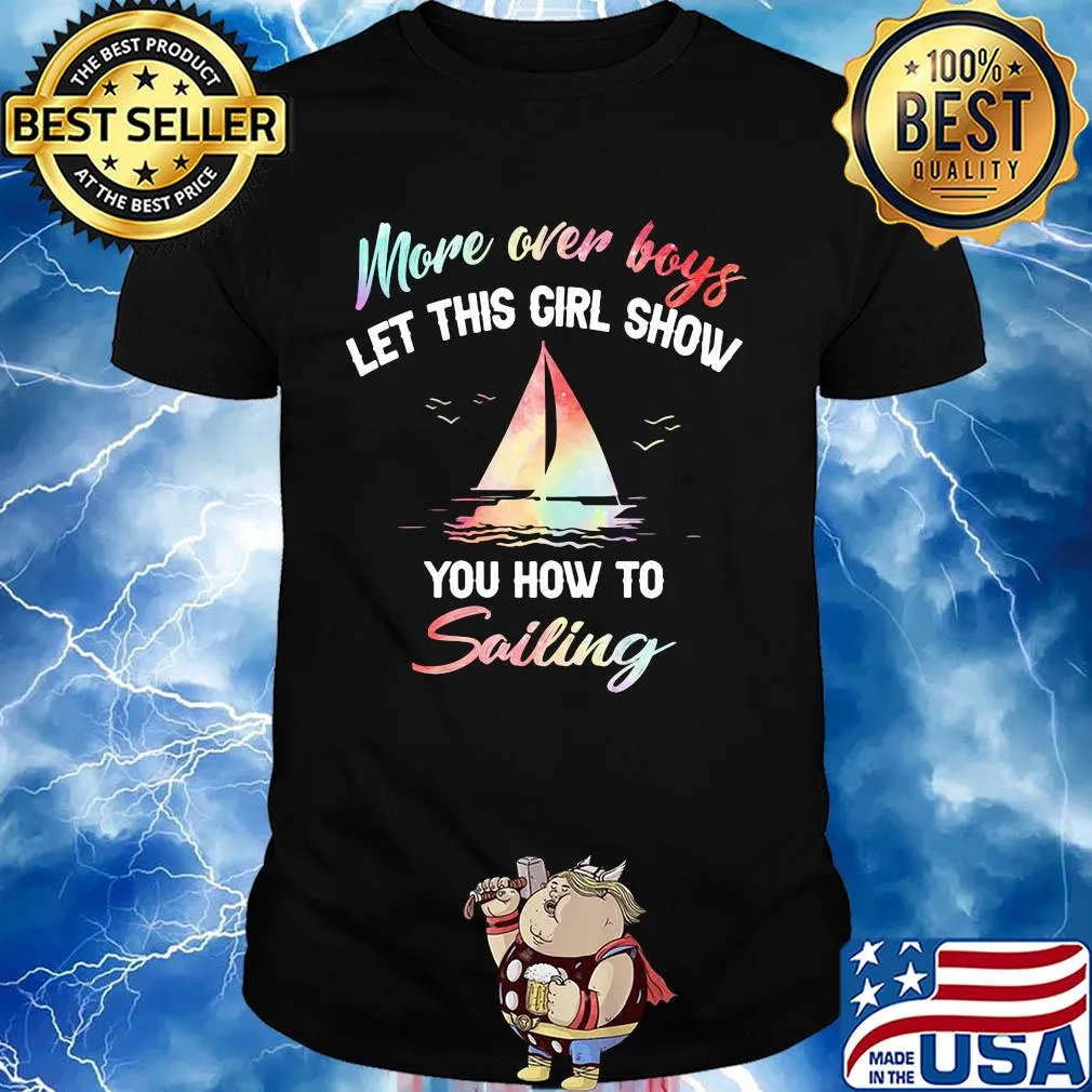 More over boys let this girl show you how to sailing shirt