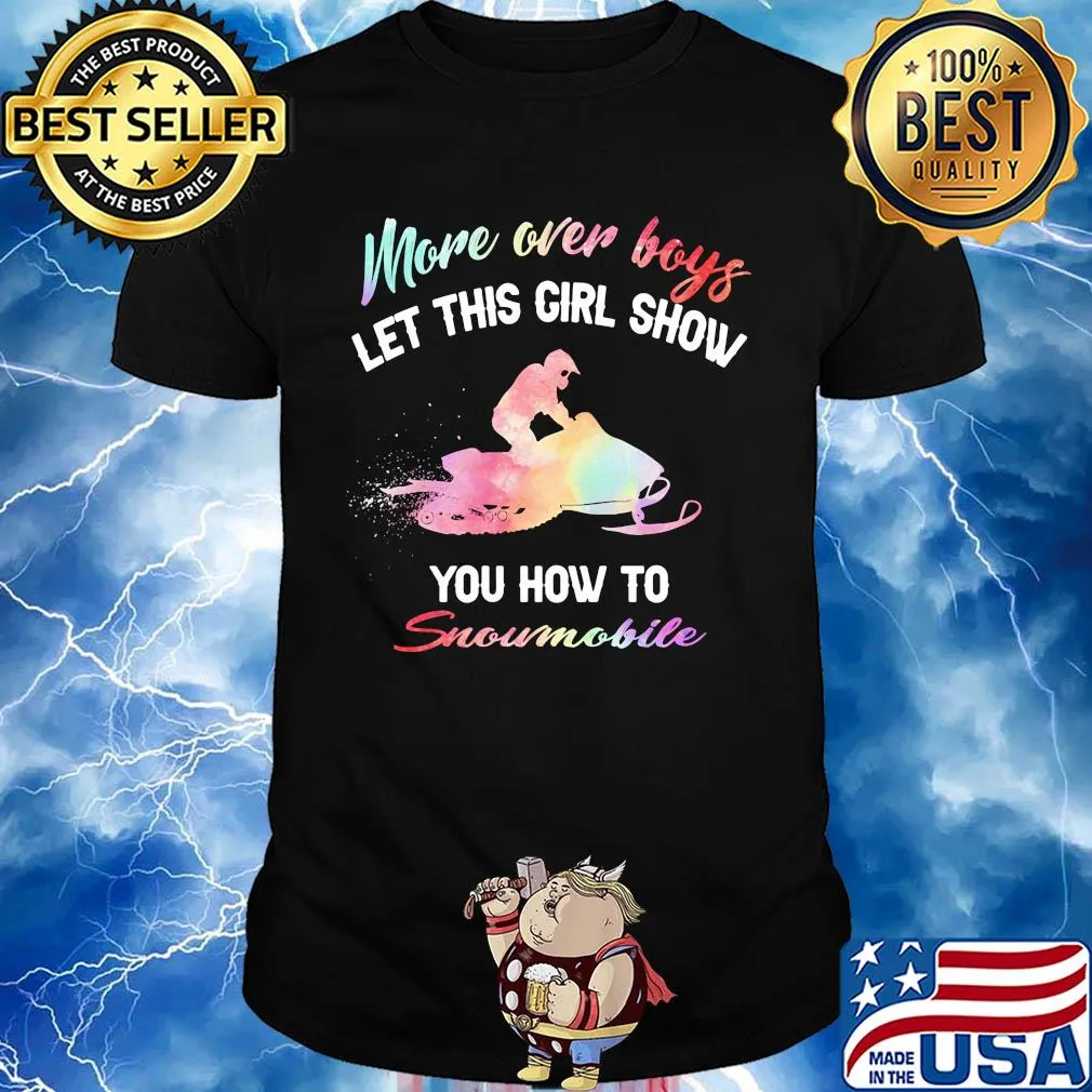 More over boys let this girl show you how to Snowmobile shirt